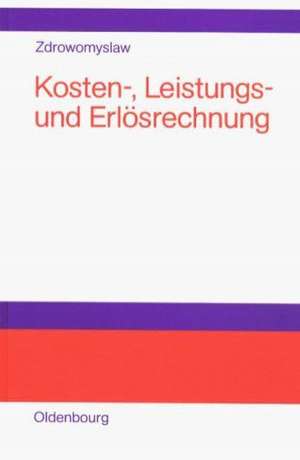 Kosten-, Leistungs- und Erlösrechnung de Norbert Zdrowomyslaw