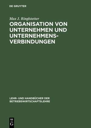 Organisation von Unternehmen und Unternehmensverbindungen: Einführung in die Gestaltung der Organisationsstruktur de Max J. Ringlstetter