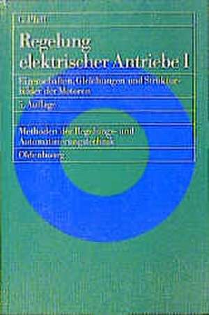 Regelung elektrischer Antriebe I: Eigenschaften, Gleichungen und Strukturbilder der Motoren de Gerhard Pfaff