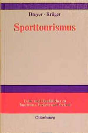 Sporttourismus: Management- und Marketing-Handbuch de Axel Dreyer