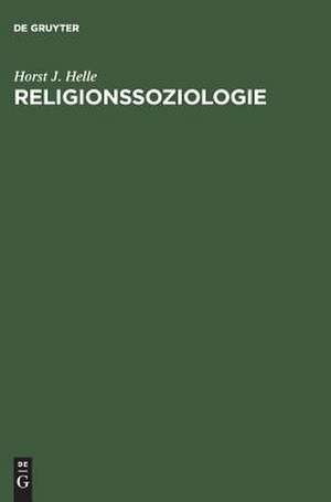 Religionssoziologie: Entwicklung der Vorstellungen vom Heiligen de Horst J. Helle