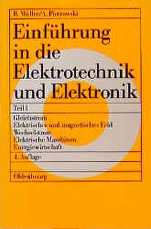 Einführung in die Elektrotechnik und Elektronik: Teil 1: Gleichstrom - Elektrisches und magnetisches Feld - Wechselstrom - Elektrische Maschinen - Energiewirtschaft de Roderich Müller