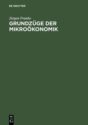 Grundzüge der Mikroökonomik de Jürgen Franke