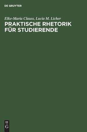 Praktische Rhetorik für Studierende de Elke-Maria Clauss