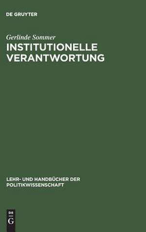 Institutionelle Verantwortung: Grundlagen einer Theorie politischer Institutionen de Gerlinde Sommer