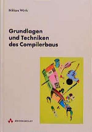 Grundlagen und Techniken des Compilerbaus de Niklaus Wirth