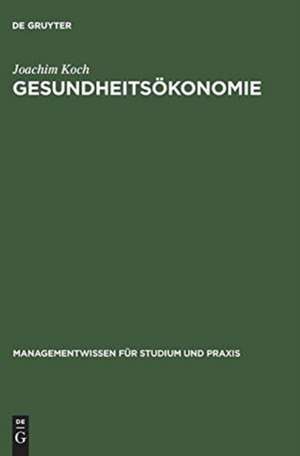 Gesundheitsökonomie: Betriebswirtschaftliche Kosten- und Leistungsrechnung de Joachim Koch