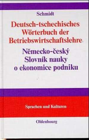 Deutsch-tschechisches Wörterbuch der Betriebswirtschaftslehre: Nemecko-ceský Slovník nauky o ekonomice podniku de Peter Schmidt