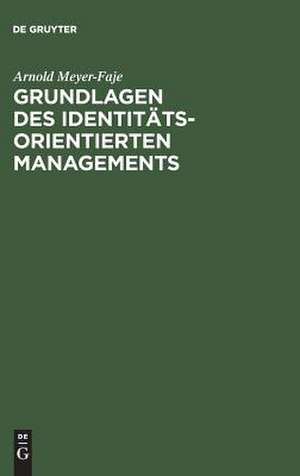 Grundlagen des Identitätsorientierten Managements de Arnold Meyer-Faje