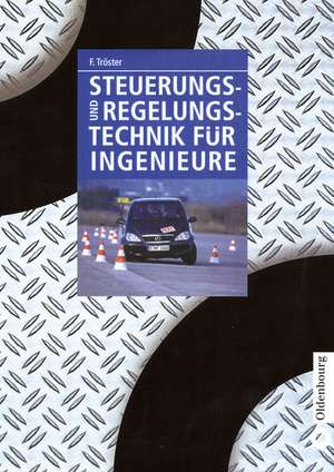 Steuerungs- und Regelungstechnik für Ingenieure de Fritz Tröster