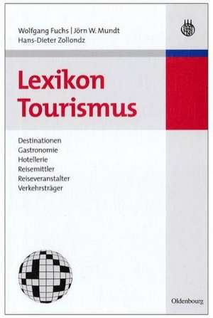 Lexikon Tourismus: Destinationen, Gastronomie, Hotellerie, Reisemittler, Reiseveranstalter, Verkehrsträger de Wolfgang Fuchs