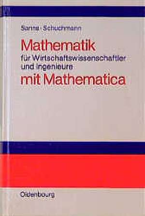 Mathematik für Wirtschaftswissenschaftler und Ingenieure mit Mathematica de Werner Sanns