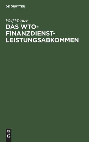 Das WTO-Finanzdienstleistungsabkommen de Welf Werner