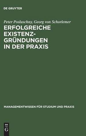 Erfolgreiche Existenzgründungen in der Praxis: mit Gutachten aus der Unternehmensberatung de Peter Posluschny