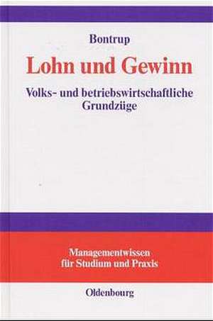 Lohn und Gewinn: Volks- und betriebswirtschaftliche Grundzüge de Heinz-J. Bontrup