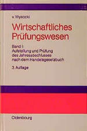 Wirtschaftliches Prüfungswesen
Band I: Aufstellung und Prüfung des Jahresabschlusses nach dem Handelsgesetzbuch: Materialien zur Vorbereitung auf die Berufsexamina wirtschaftsprüfender und -beratender Berufe de Klaus von Wysocki