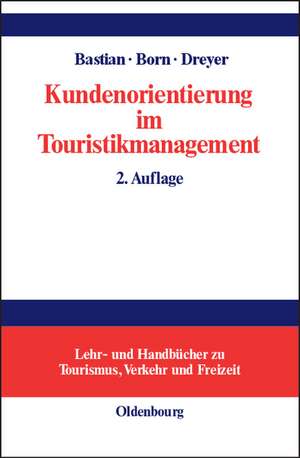 Kundenorientierung im Touristikmanagement: Strategie und Realisierung in Unternehmensprozessen de Harald Bastian