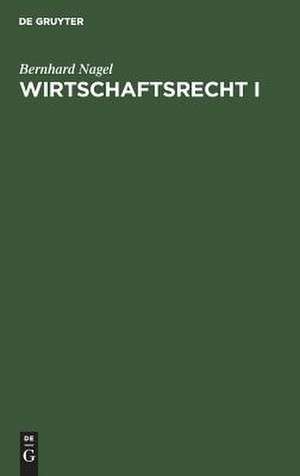 Wirtschaftsrecht I: Grundrechte und Einführung in das Bürgerliche Recht de Bernhard Nagel