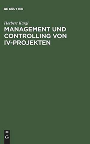 Management und Controlling von IV-Projekten de Herbert Kargl