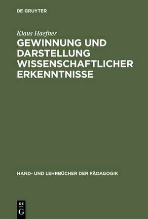 Gewinnung und Darstellung wissenschaftlicher Erkenntnisse: Insbesondere für universitäre Studien-, Staatsexamens-, Diplom- und Doktorarbeiten de Klaus Haefner