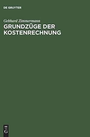 Grundzüge der Kostenrechnung de Gebhard Zimmermann