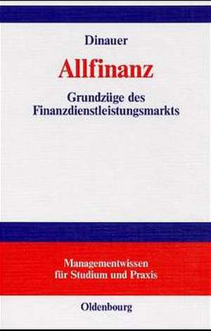 Allfinanz: Grundzüge des Finanzdienstleistungsmarkts de Josef Dinauer