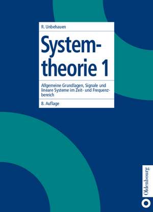 Systemtheorie 1: Allgemeine Grundlagen, Signale und lineare Systeme im Zeit- und Frequenzbereich de Rolf Unbehauen