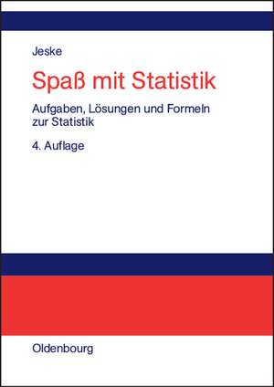 Spaß mit Statistik: Aufgaben, Lösungen und Formeln zur Statistik de Roland Jeske