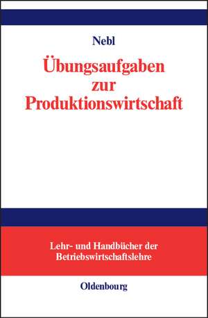 Übungsaufgaben zur Produktionswirtschaft de Theodor Nebl