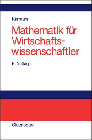 Mathematik für Wirtschaftswissenschaftler: Problemorientierte Einführung de Alexander Karmann