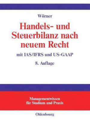 Handels- und Steuerbilanz nach neuem Recht: Mit IAS/IFRS und US-GAAP de Georg Wörner