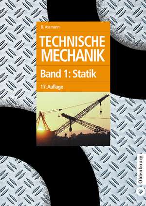 Technische Mechanik: Band 1: Statik de Bruno Assmann