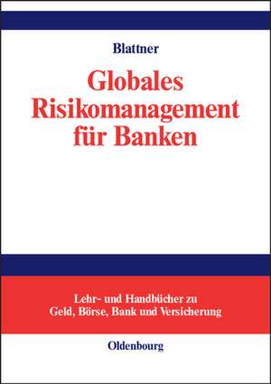 Globales Risikomanagement für Banken de Peter Blattner