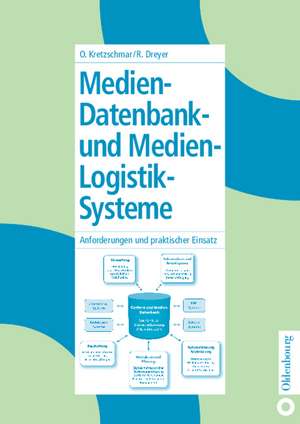 Medien-Datenbank- und Medien-Logistik-Systeme: Anforderungen und praktischer Einsatz de Oliver Kretzschmar