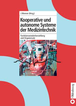 Kooperative und autonome Systeme der Medizintechnik: Funktionswiederherstellung und Organersatz de Jürgen Werner