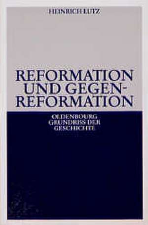 Reformation und Gegenreformation de Heinrich Lutz