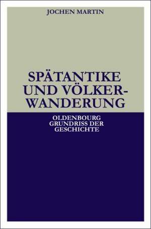 Spätantike und Völkerwanderung de Jochen Martin