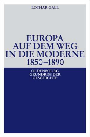 Europa auf dem Weg in die Moderne 1850-1890 de Lothar Gall