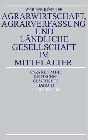 Agrarwirtschaft, Agrarverfassung und ländliche Gesellschaft im Mittelalter de Werner Rösener