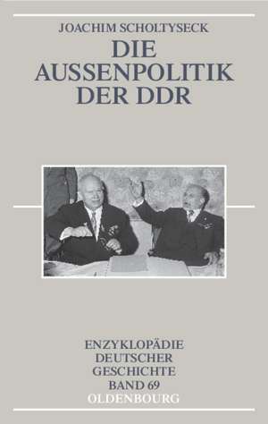 Die Außenpolitik der DDR de Joachim Scholtyseck