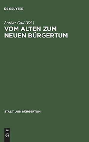 Vom alten zum neuen Bürgertum: Die mitteleuropäische Stadt im Umbruch 1780-1820 de Lothar Gall