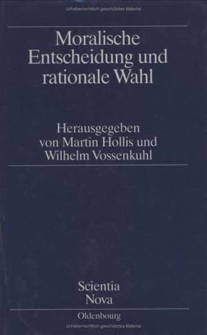 Moralische Entscheidung und rationale Wahl de Martin Hollis