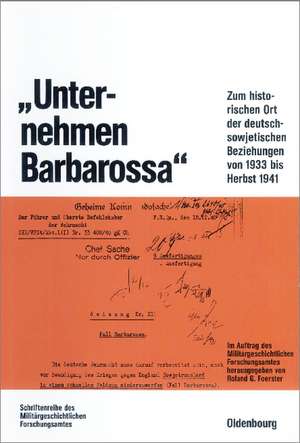 "Unternehmen Barbarossa": Zum historischen Ort der deutsch-sowjetischen Beziehungen von 1933 bis Herbst 1941 de Roland G. Foerster