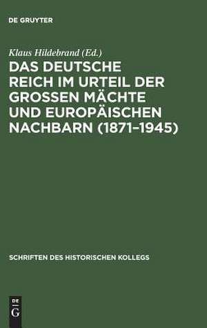 Das Deutsche Reich im Urteil der Großen Mächte und europäischen Nachbarn (1871-1945) de Klaus Hildebrand