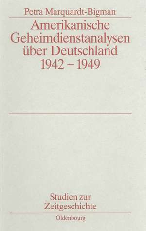 Amerikanische Geheimdienstanalysen über Deutschland 1942–1949 de Petra Marquardt-Bigman