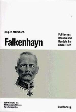 Falkenhayn: Politisches Denken und Handeln im Kaiserreich de Holger Afflerbach