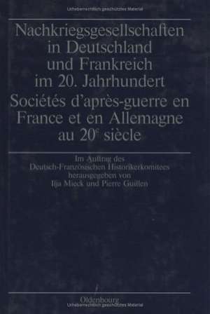 Nachkriegsgesellschaften in Deutschland und Frankreich im 20. Jahrhundert / Sociétés d'après-guerre en France et en Allemagne au 20e siècle de Ilja Mieck