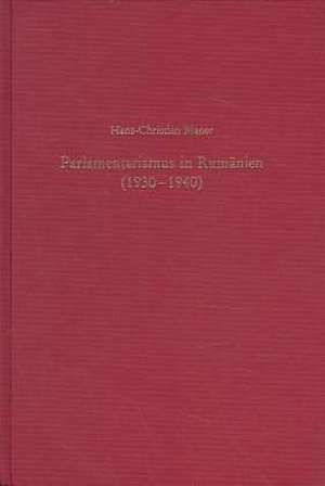 Parlamentarismus in Rumänien (1930-1940): Demokratie im autoritären Umfeld de Hans-Christian Maner