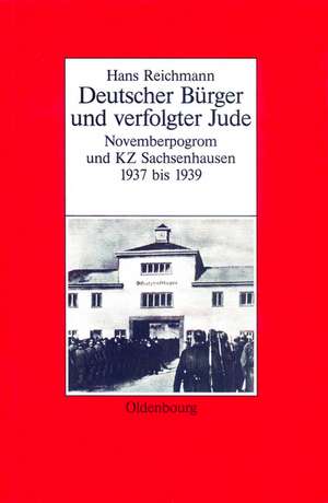 Hans Reichmann: Deutscher Bürger und verfolgter Jude. Novemberpogrom und KZ Sachsenhausen 1937–1939 de Michael Wildt