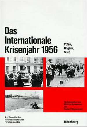 Das Internationale Krisenjahr 1956: Polen, Ungarn, Suez de Winfried Heinemann